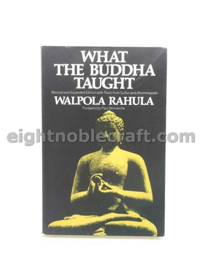 What The Buddha Taught Revised and Expanded Edition With Texts from Suttas and Dhammapada